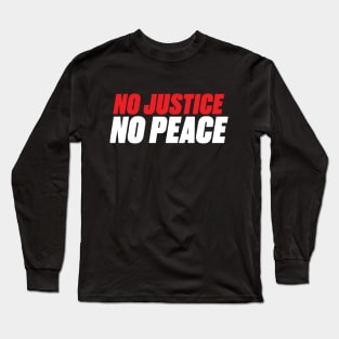 No Peace. No Justice Long Sleeve T-Shirt